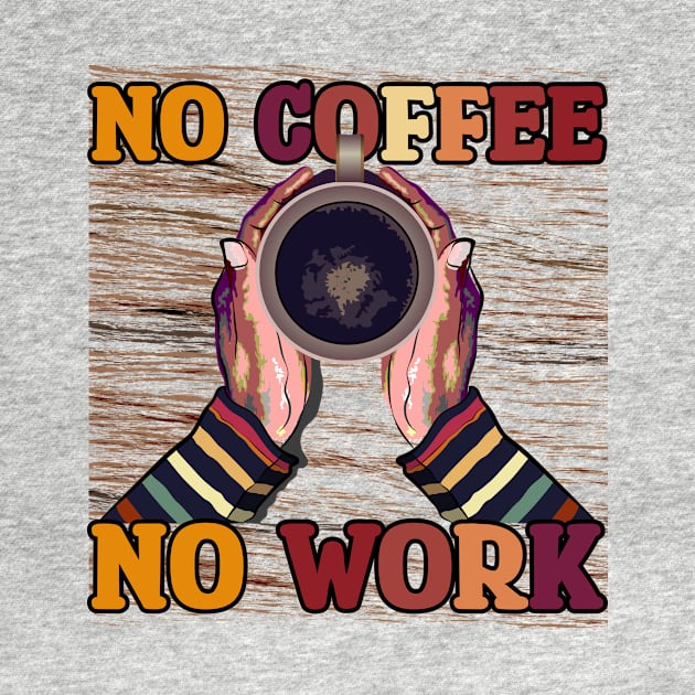 No Coffee No Workee T-Shirt by ARTotokromo